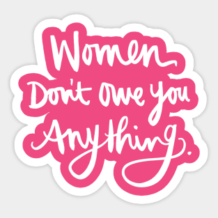 Women Don't Owe You Anything: Feminist Calligraphy Quote Sticker